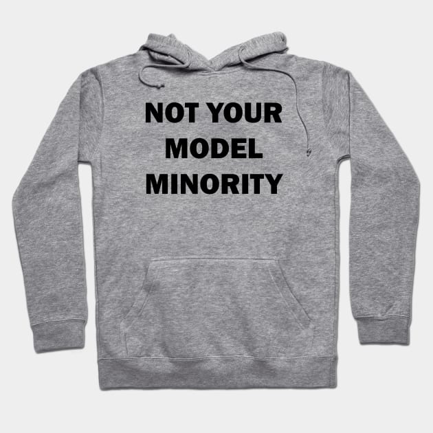 Not Your Model Minority Hoodie by valentinahramov